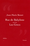 Jean-Marie Besset - Rue de Bablyone suivi de Les Grecs - Théâtre.