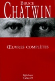 Bruce Chatwin - Oeuvres complètes.