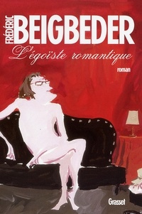 Frédéric Beigbeder - L'égoïste romantique.
