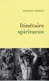 Gérard Oberlé - Itinéraire spiritueux.