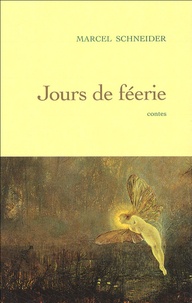 Marcel Schneider - Jour de féerie - Dix contes merveilleux.