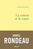 Daniel Rondeau - La raison et le coeur - Littérature, politique, engagement.