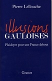 Pierre Lellouche - Illusions gauloises.