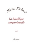 Michel Richard - La république compassionnelle.