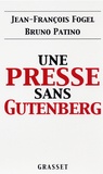 Jean-François Fogel et Bruno Patino - Une presse sans Gutenberg.