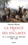 Frédéric Régent - La France et ses esclaves.