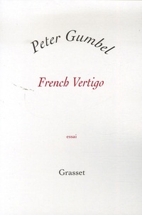 Peter Gumbel - French Vertigo.
