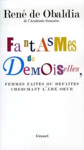 René de Obaldia - Fantasmes de Demoiselles, femmes faites ou défaites cherchant l'âme soeur.