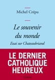 Michel Crépu - Le souvenir du monde - Essai sur Chateaubriand.