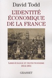 David Todd - L'identité économique de la France - Libre-échange et protectionnisme 1814-1851.