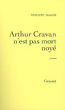 Philippe Dagen - Arthur Cravan n'est pas mort noyé.