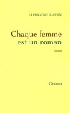 Alexandre Jardin - Chaque femme est un roman.