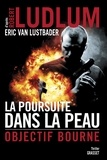 Robert Ludlum et Eric Van Lustbader - La poursuite dans la peau - Objectif Bourne.