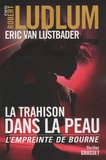 Robert Ludlum et Eric Van Lustbader - La trahison dans la peau - L'empreinte de Bourne.