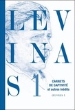 Emmanuel Levinas - Oeuvres - Tome 1, Carnets de captivité suivi de Ecrits sur la captivité et Notes philosophiques diverses.