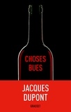 Jacques Dupont - Choses bues.