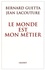 Jean Lacouture et Bernard Guetta - Le monde est mon métier - Le journaliste, les pouvoirs et la vérité.