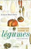 Evelyne Bloch-Dano - La fabuleuse histoire des légumes.