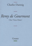 Charles Dantzig - Remy de Gourmont - Cher Vieux Daim !.