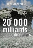 Edouard Tétreau - Vingt mille milliards de dollars - Le nouveau défi américain.