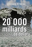 Edouard Tétreau - 20000 milliards de dollars.