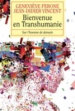 Jean-Didier Vincent et Geneviève Férone - Bienvenue en Transhumanie - Sur l'homme de demain.