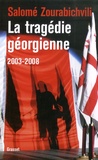 Salomé Zourabichvili - La tragédie géorgienne 2003-2008 - De la révolution des Roses à la guerre.