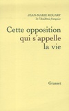 Jean-Marie Rouart - Cette opposition qui s'appelle la vie.