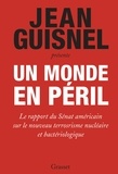 Jean Guisnel - Un monde en péril - Le rapport du Sénat américain sur le nouveau terrorisme nucléaire et bactériologique.
