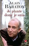 Alain Baraton - Je plante donc je suis - Chroniques bucoliques.
