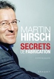 Martin Hirsch - Secrets de fabrication - Chroniques d'une politique expérimentale.