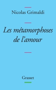 Nicolas Grimaldi - Métamorphoses de l'amour.