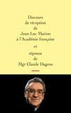 Jean-Luc Marion et Claude Dagens - Discours de réception de Jean-Luc Marion à l'Académie française et réponse de Mgr Claude Dagens.