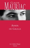 Claude Mauriac - Aimer De Gaulle.