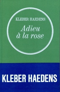 Kléber Haedens - Adieu à la rose.