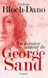 Evelyne Bloch-Dano - Le dernier amour de George Sand.