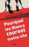 Jean-Philippe Leclaire - Pourquoi les Blancs courent moins vite.