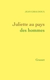 Jean Giraudoux - Juliette au pays des hommes.