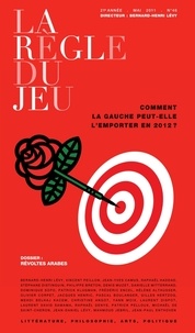 Bernard-Henri Lévy - La Règle du jeu N° 46, mai 2011 : Comment la gauche peut-elle l'emporter en 2012 ?.