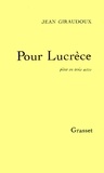 Jean Giraudoux - Pour Lucrèce.