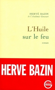 Hervé Bazin - L'huile sur le feu.
