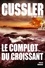 Clive Cussler et Dirk Cussler - Le complot du croissant.