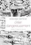 Edwidge Danticat - Créer dangereusement - L'artiste immigrant à l'œuvre.