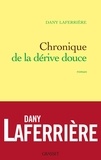 Dany Laferrière - Chroniques de la dérive douce.