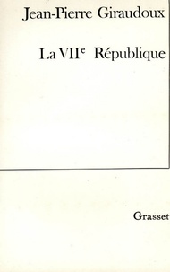 Jean-Pierre Giraudoux - La VIIe république.