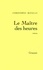 Christophe Bataille - Le Maître des heures.