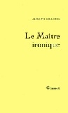 Joseph Delteil - Le maître ironique.