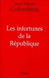 Jean-Marie Colombani - Les infortunes de la République.