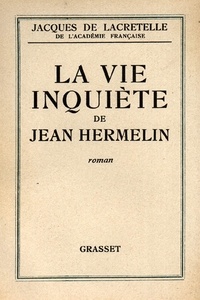 Jacques de Lacretelle - La vie inquiète de Jean Hermelin.