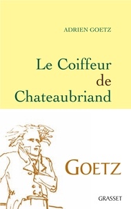 Adrien Goetz - Le Coiffeur de Chateaubriand.
